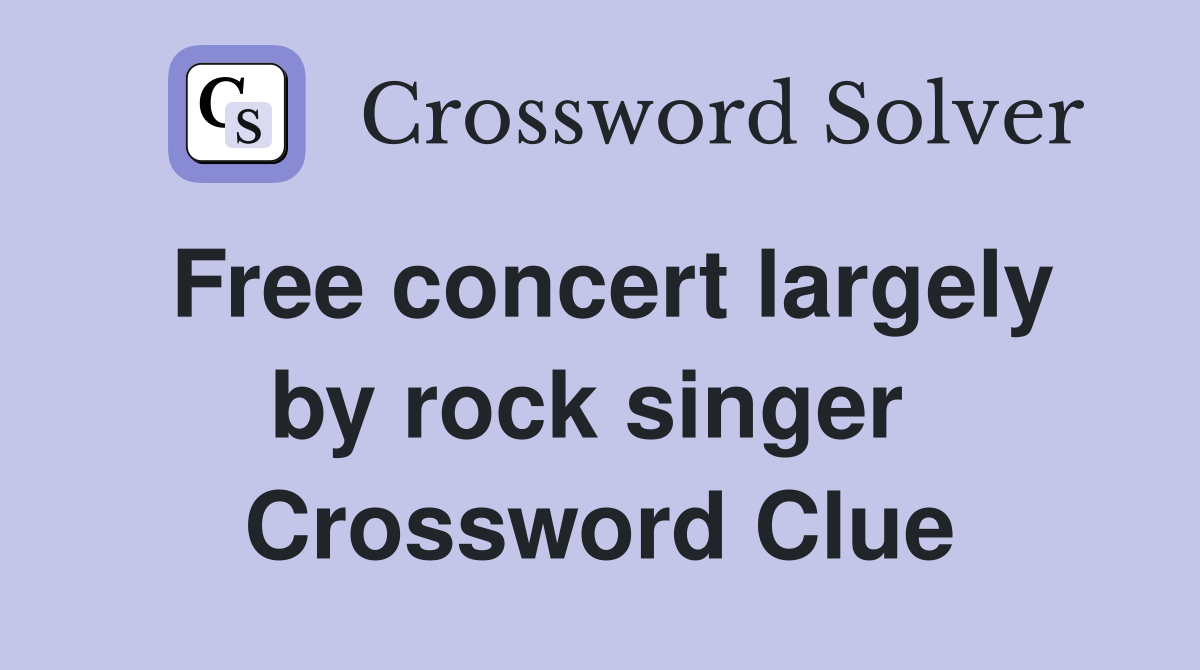 Free concert largely by rock singer  Crossword Clue