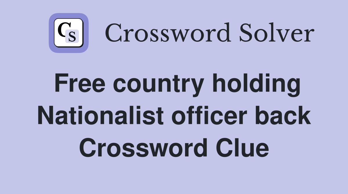 Free country holding Nationalist officer back Crossword Clue