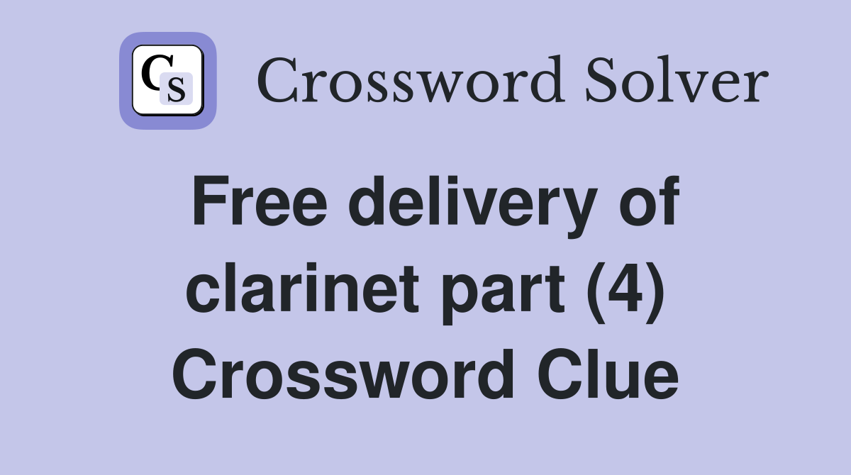 Free delivery of clarinet part (4) Crossword Clue