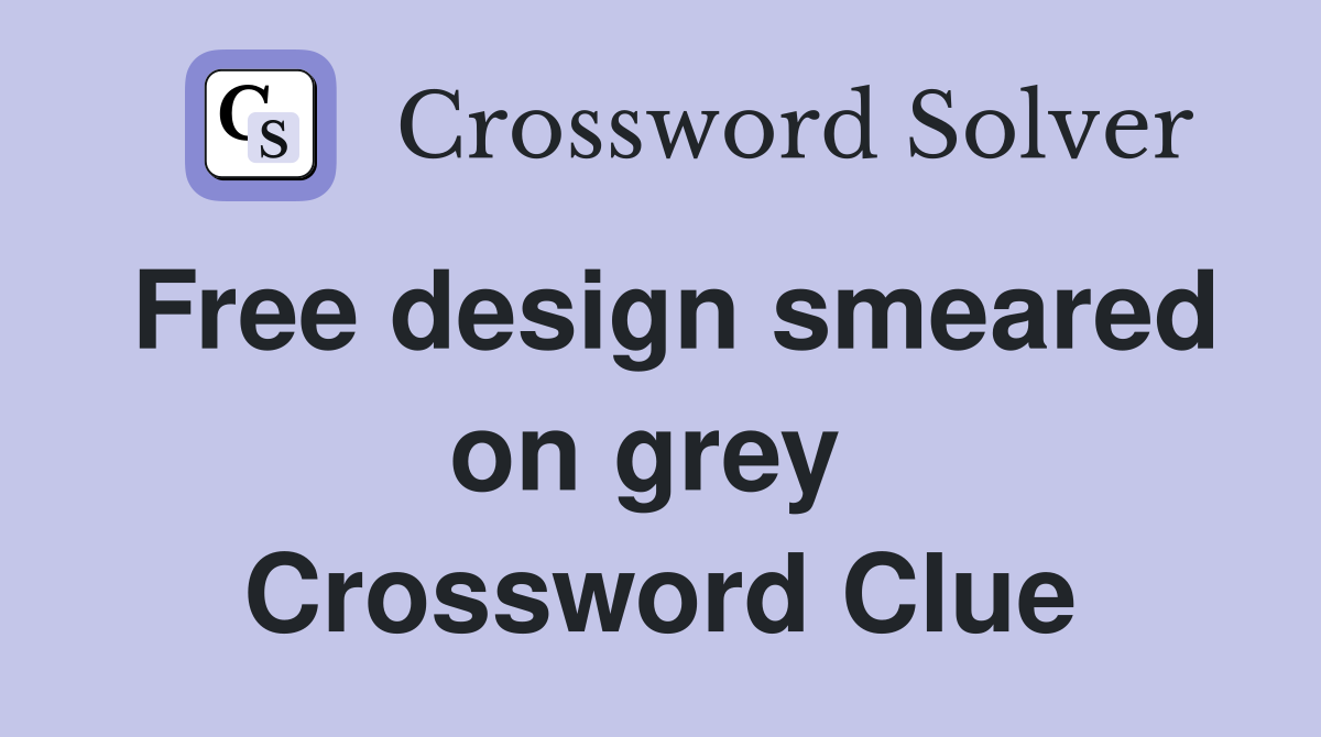 Free design smeared on grey  Crossword Clue