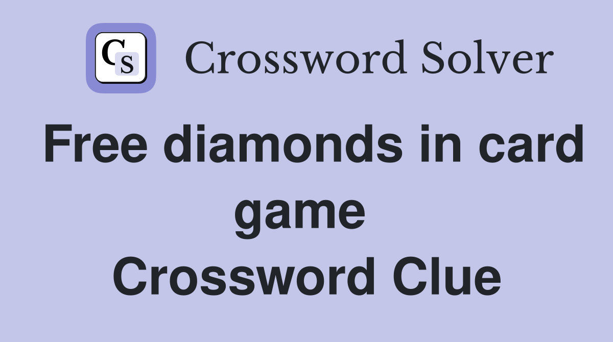 Free diamonds in card game  Crossword Clue
