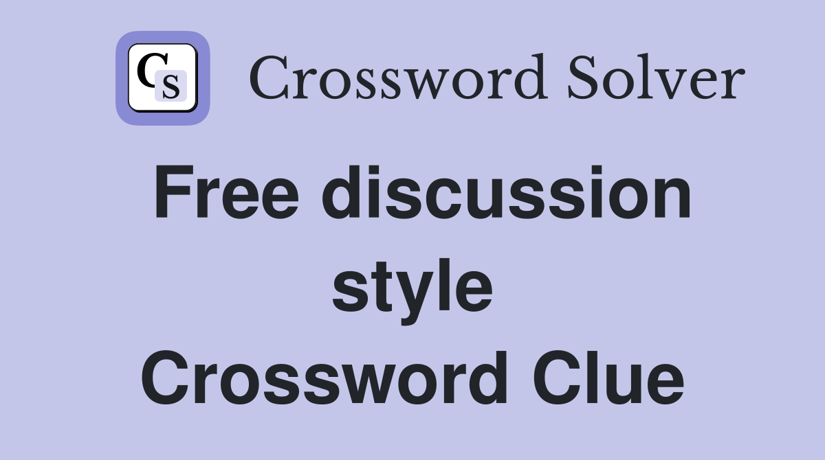 Free discussion style Crossword Clue