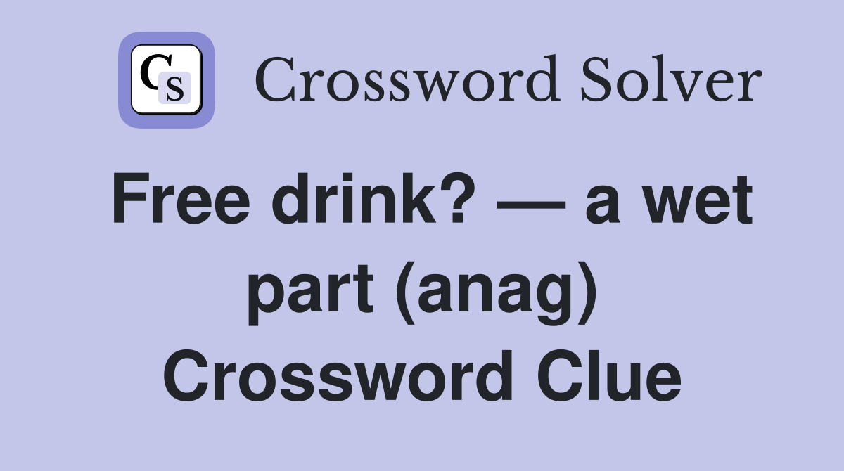 Free drink? — a wet part (anag) Crossword Clue