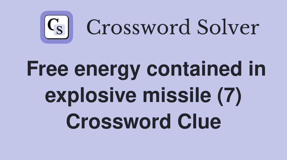 Free energy contained in explosive missile (7) Crossword Clue