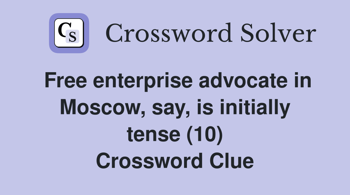 Free enterprise advocate in Moscow, say, is initially tense (10) Crossword Clue