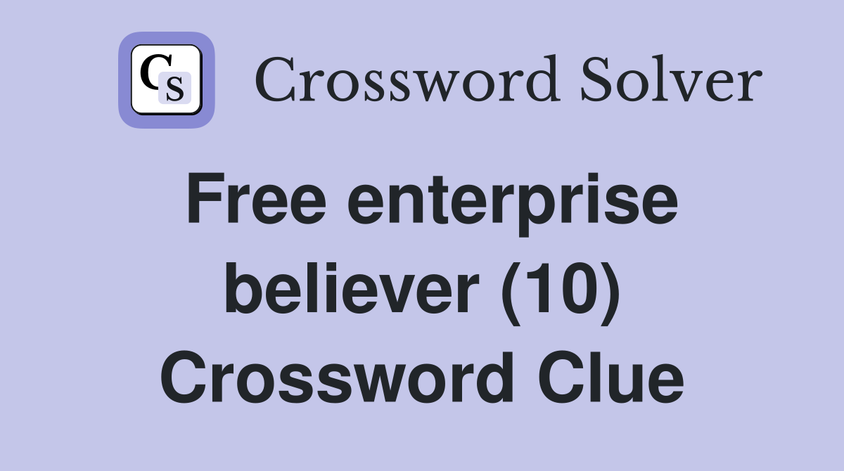 Free enterprise believer (10) Crossword Clue