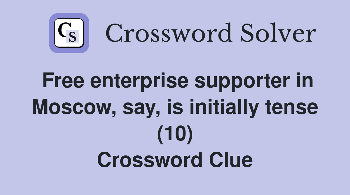 Free enterprise supporter in Moscow, say, is initially tense (10) Crossword Clue