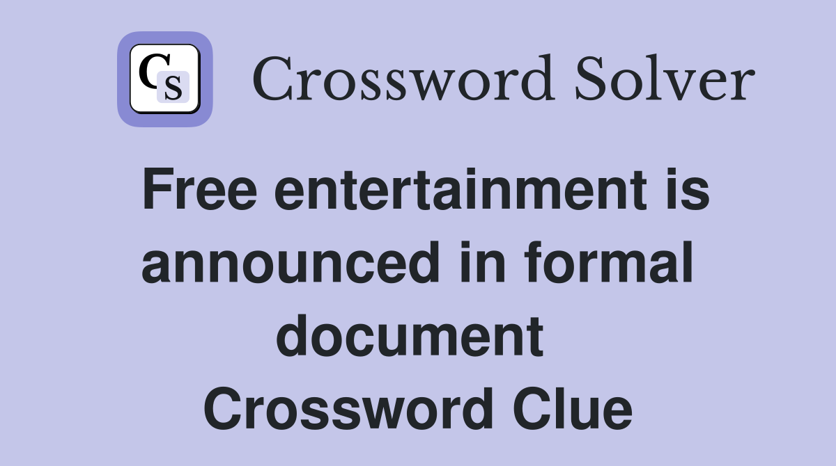 Free entertainment is announced in formal document  Crossword Clue