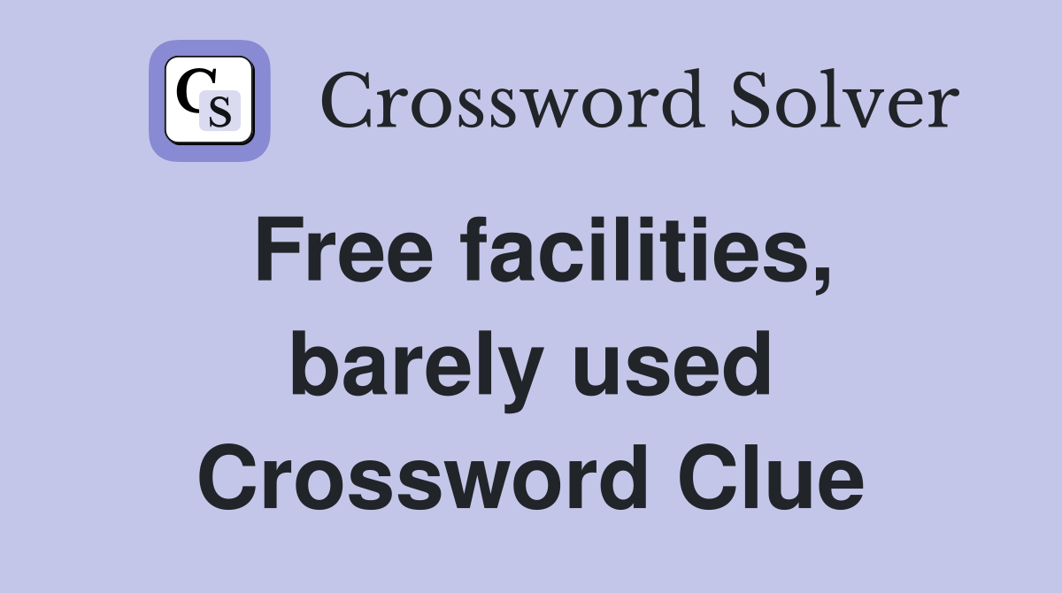 Free facilities, barely used Crossword Clue