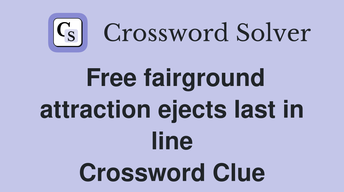 Free fairground attraction ejects last in line Crossword Clue
