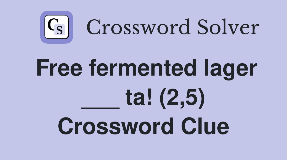 Free fermented lager ___ ta! (2,5) Crossword Clue