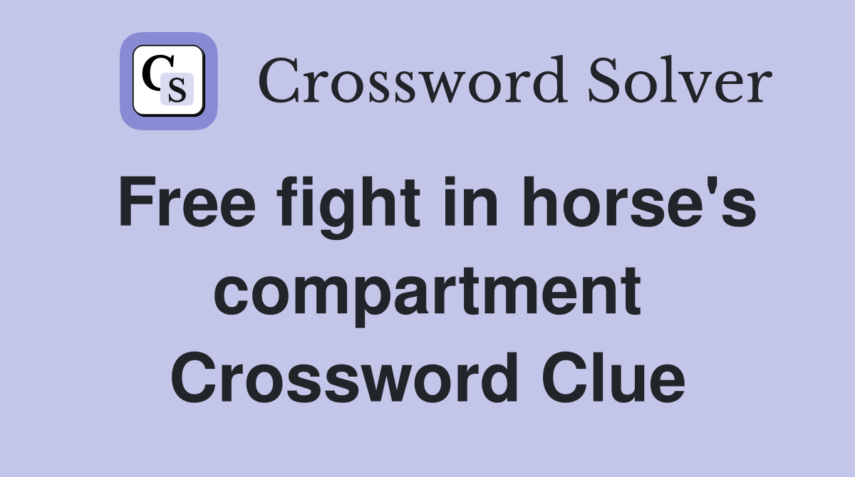 Free fight in horse's compartment Crossword Clue