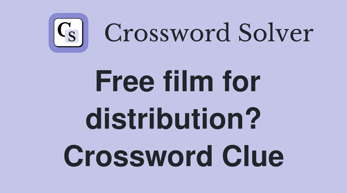 Free film for distribution? Crossword Clue