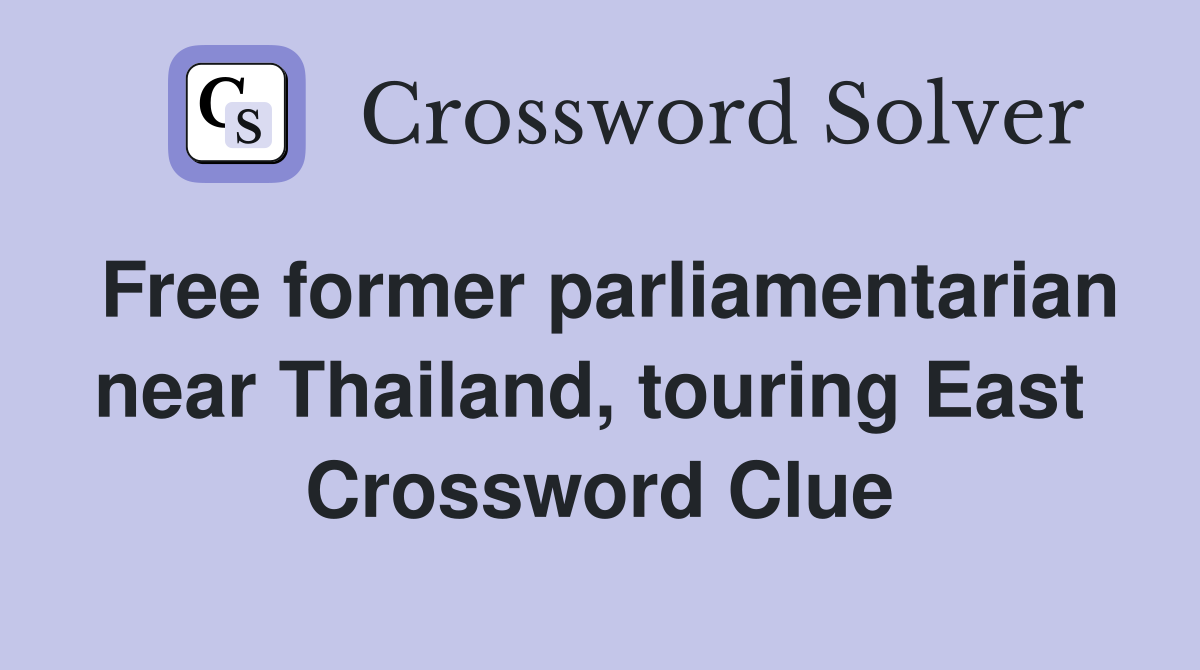 Free former parliamentarian near Thailand, touring East  Crossword Clue