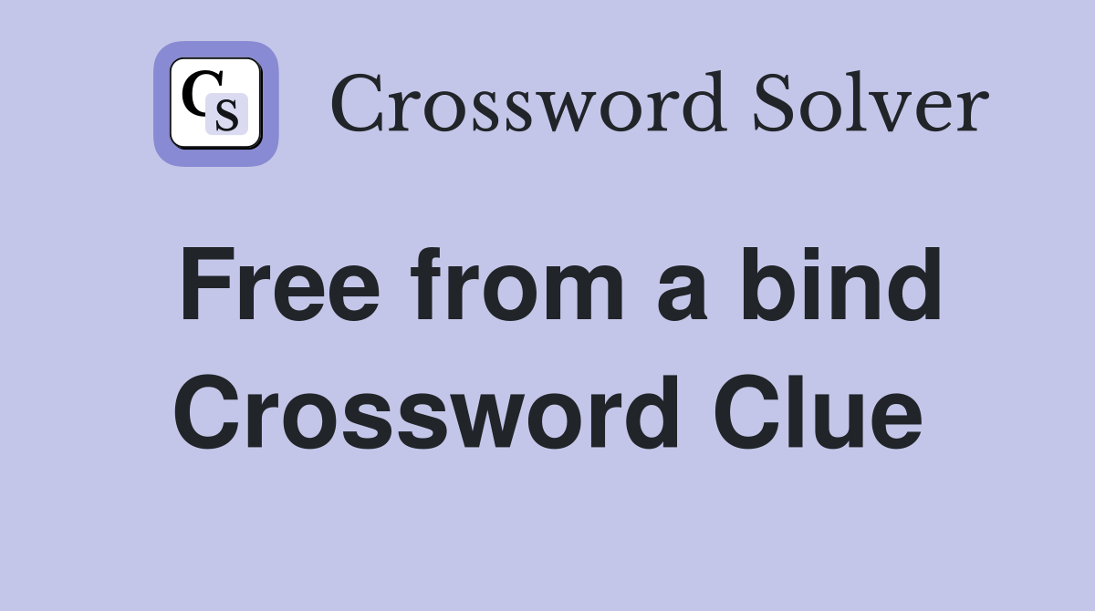 Free from a bind Crossword Clue