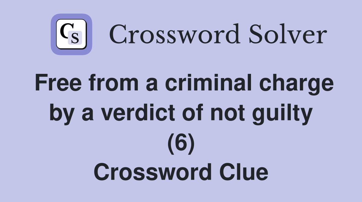 Free from a criminal charge by a verdict of not guilty (6) Crossword Clue