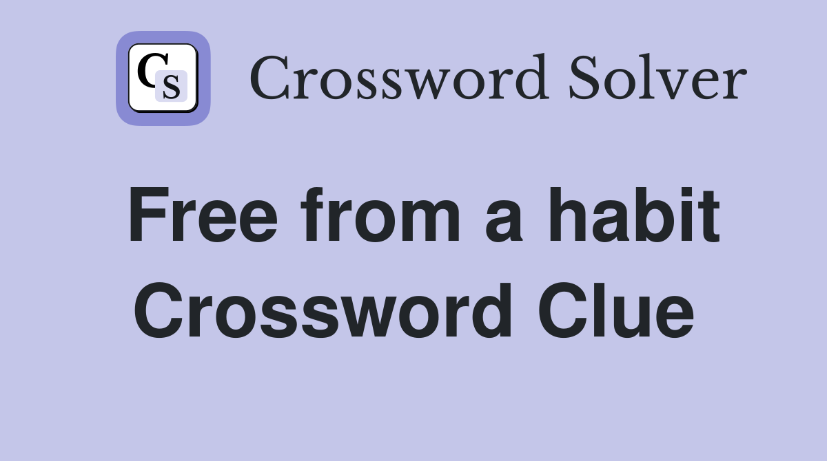 Free from a habit Crossword Clue