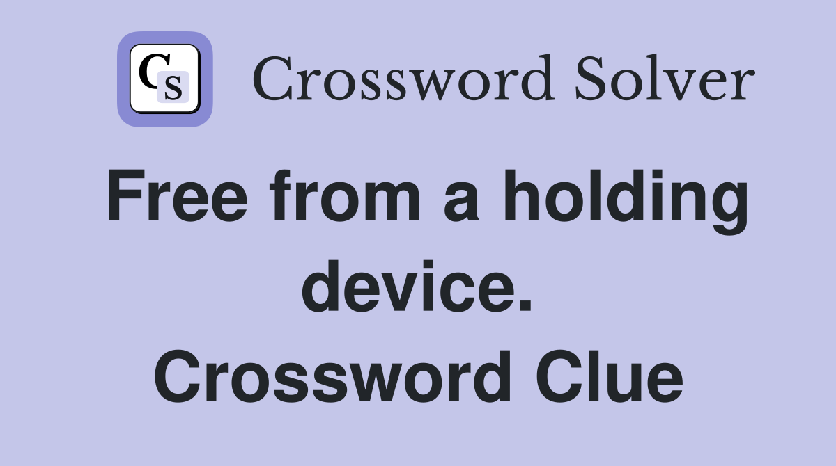 Free from a holding device. Crossword Clue