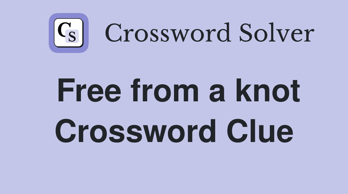 Free from a knot Crossword Clue