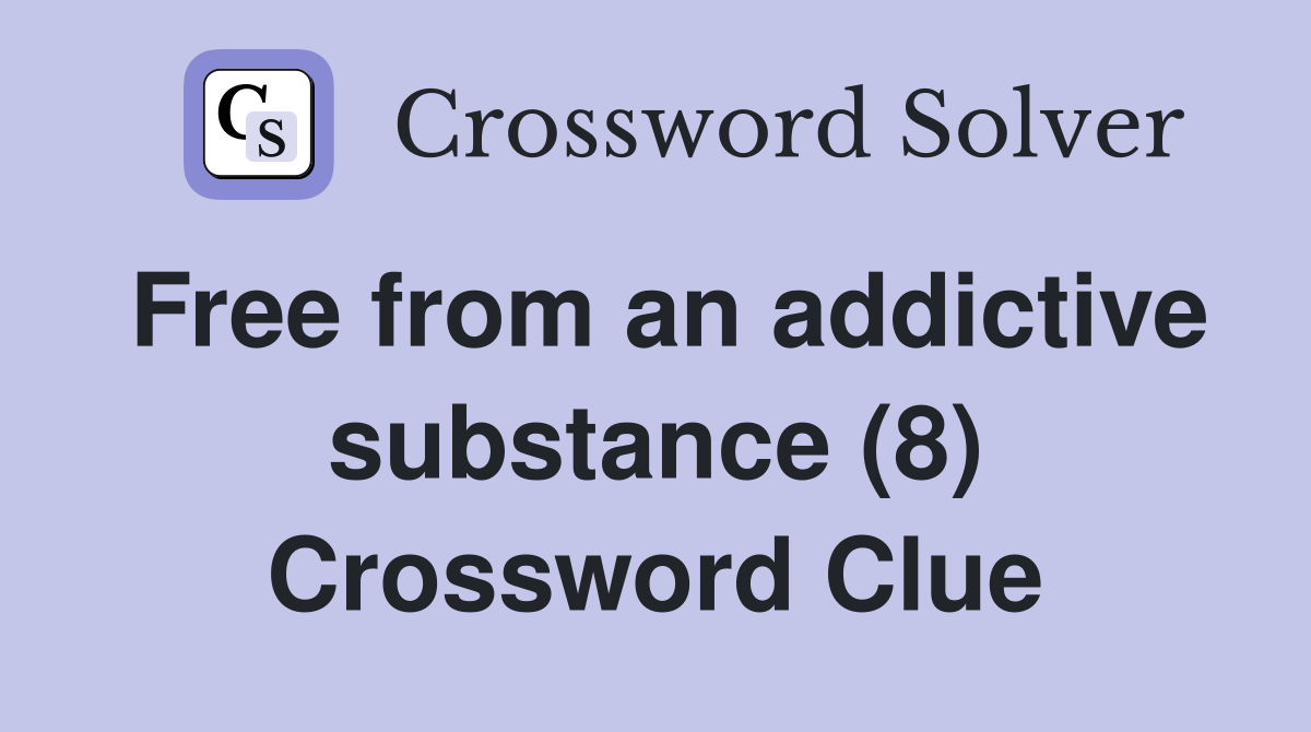 Free from an addictive substance (8) Crossword Clue