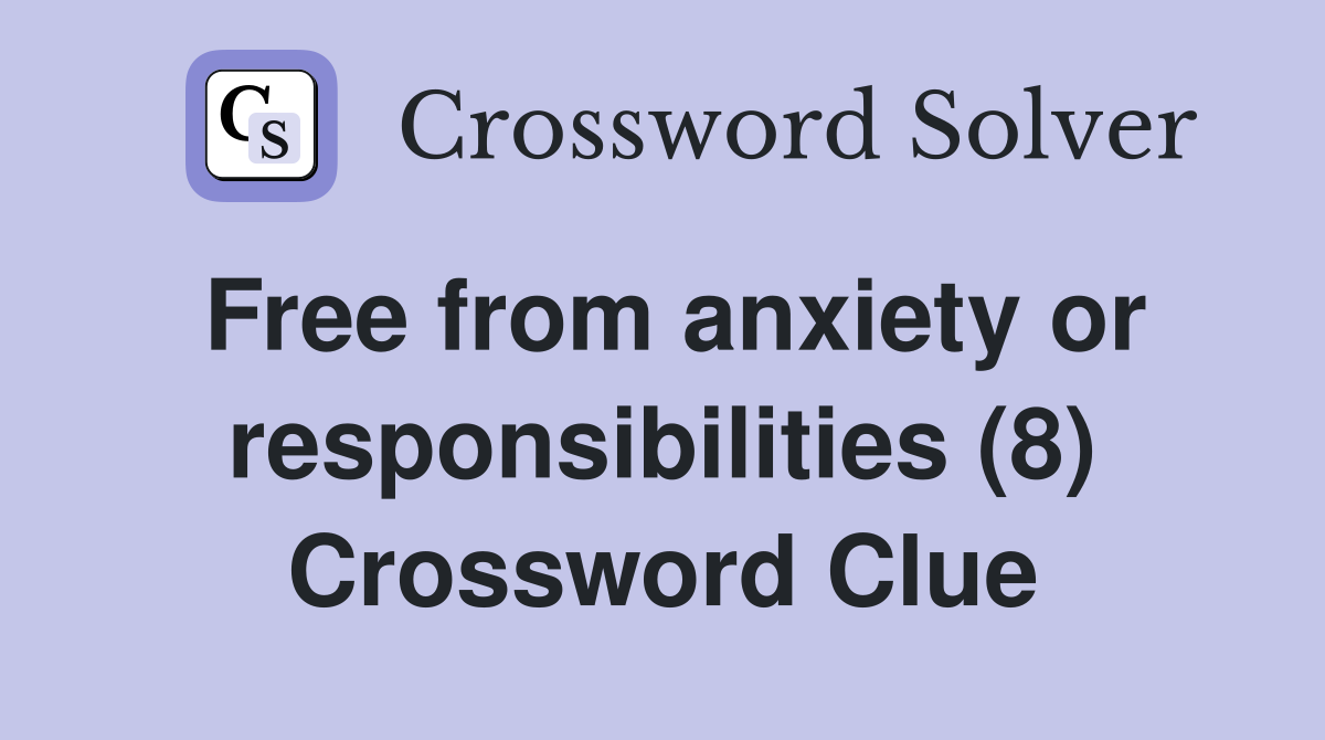 Free from anxiety or responsibilities (8) Crossword Clue
