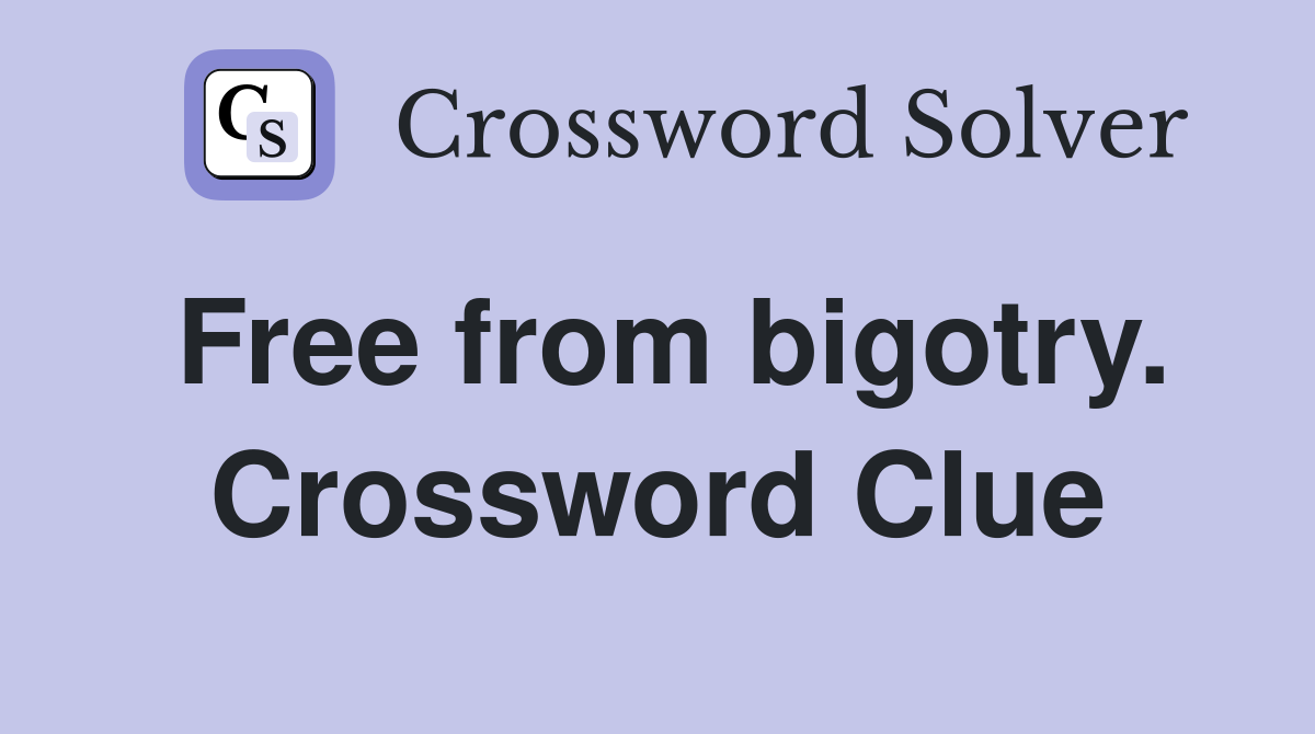 Free from bigotry. Crossword Clue
