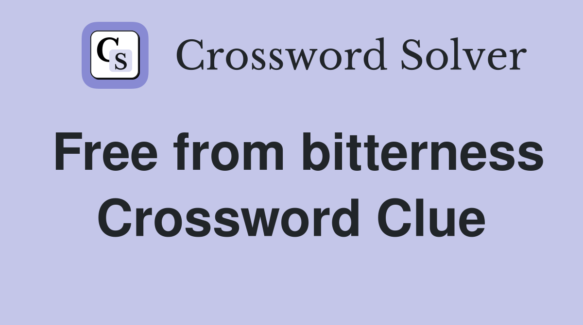 Free from bitterness Crossword Clue