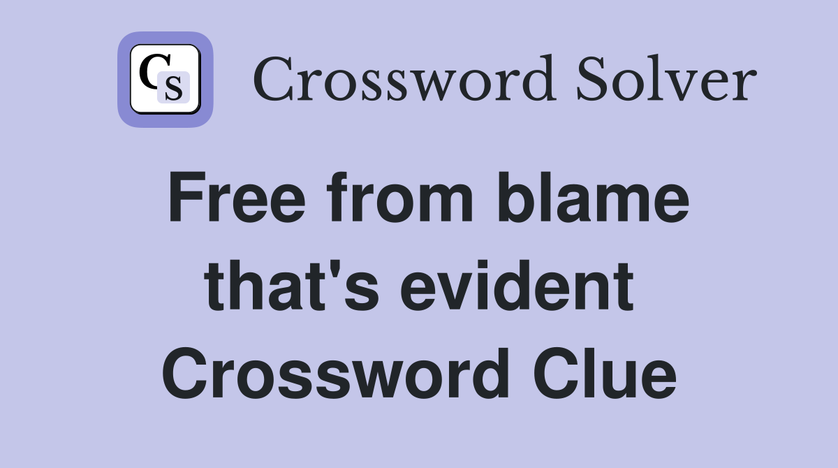 Free from blame that's evident Crossword Clue