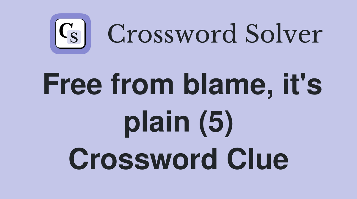 Free from blame, it's plain (5) Crossword Clue