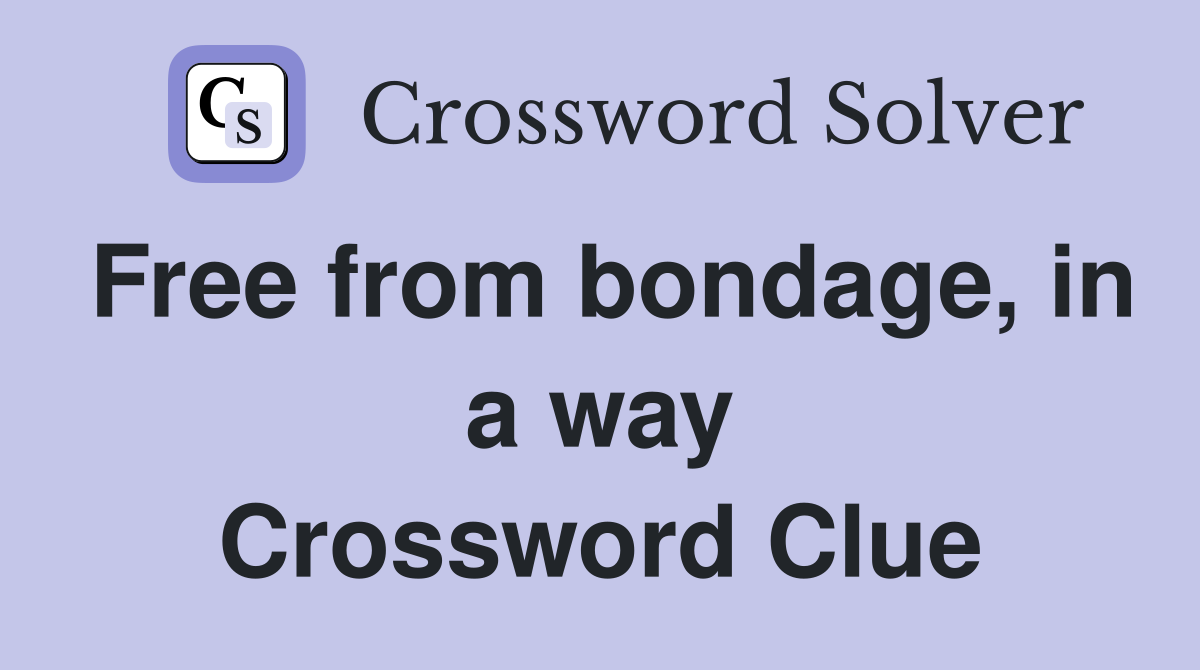 Free from bondage, in a way Crossword Clue