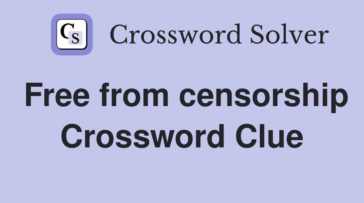 Free from censorship Crossword Clue