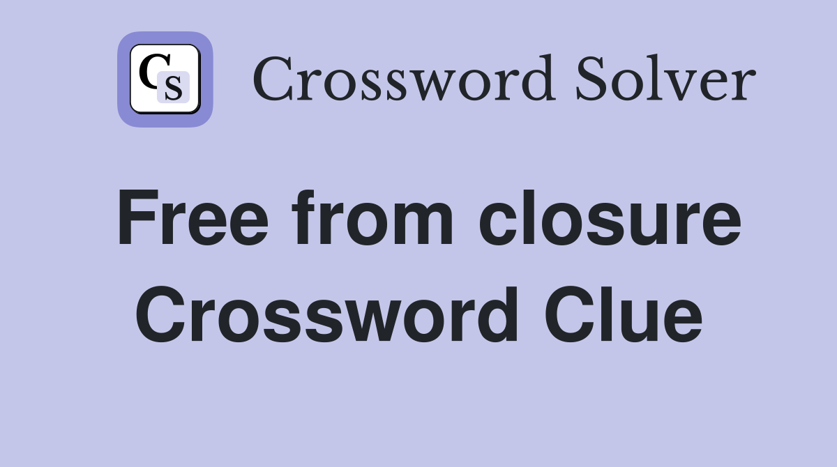 Free from closure Crossword Clue