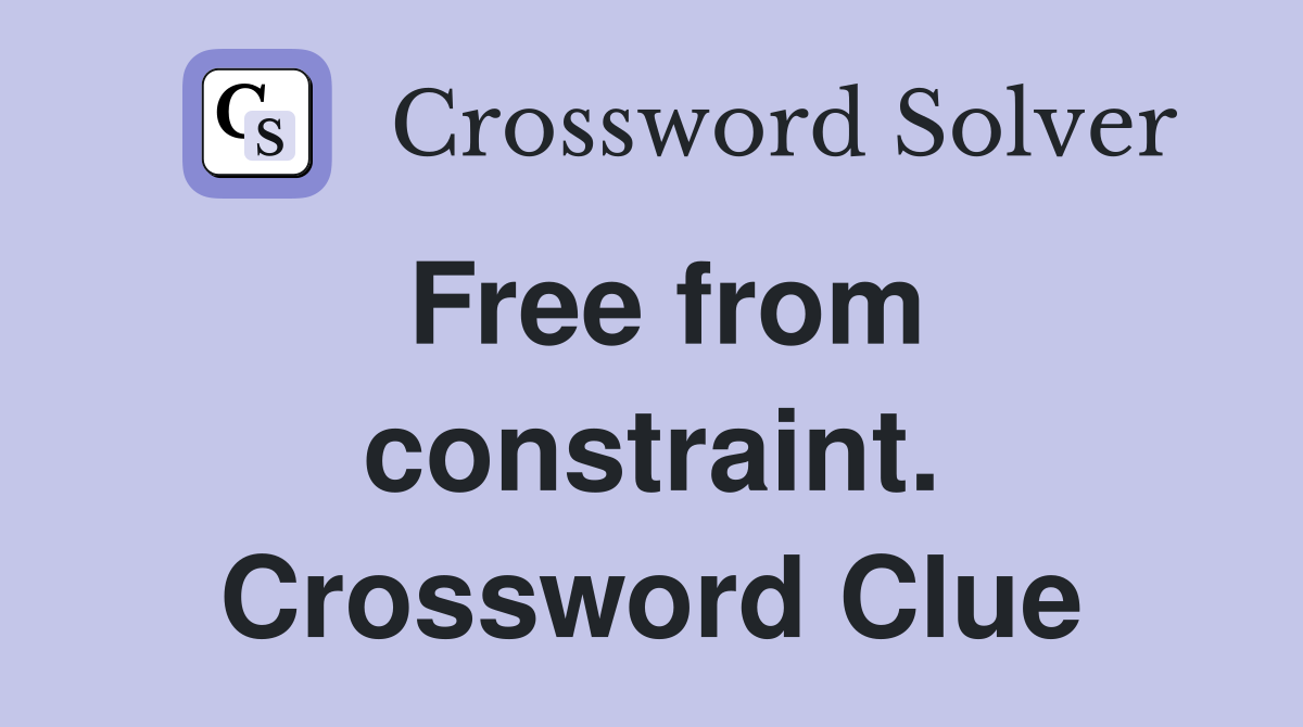 Free from constraint. Crossword Clue