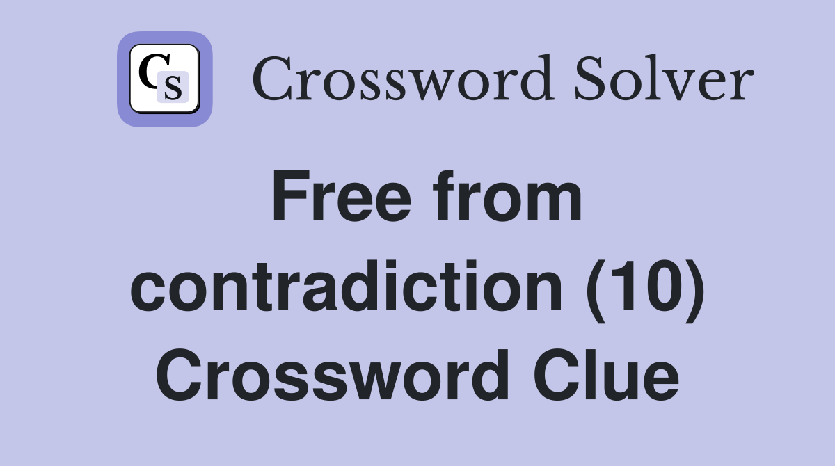 Free from contradiction (10) Crossword Clue