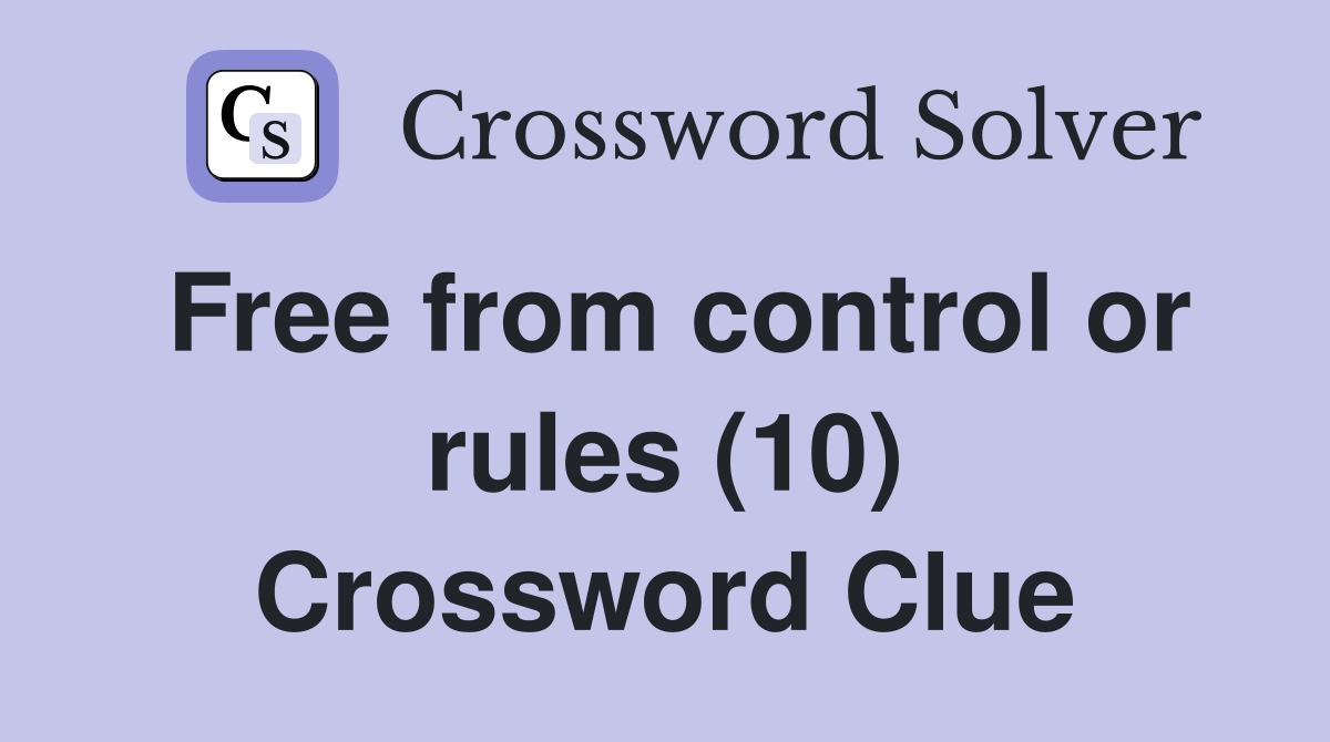 Free from control or rules (10) Crossword Clue
