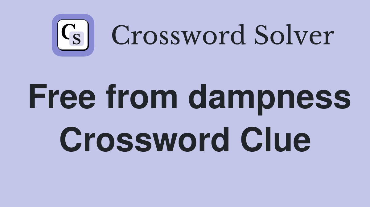 Free from dampness Crossword Clue