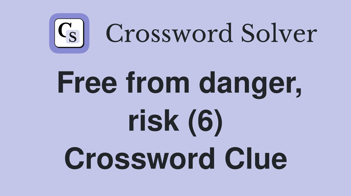 Free from danger, risk (6) Crossword Clue