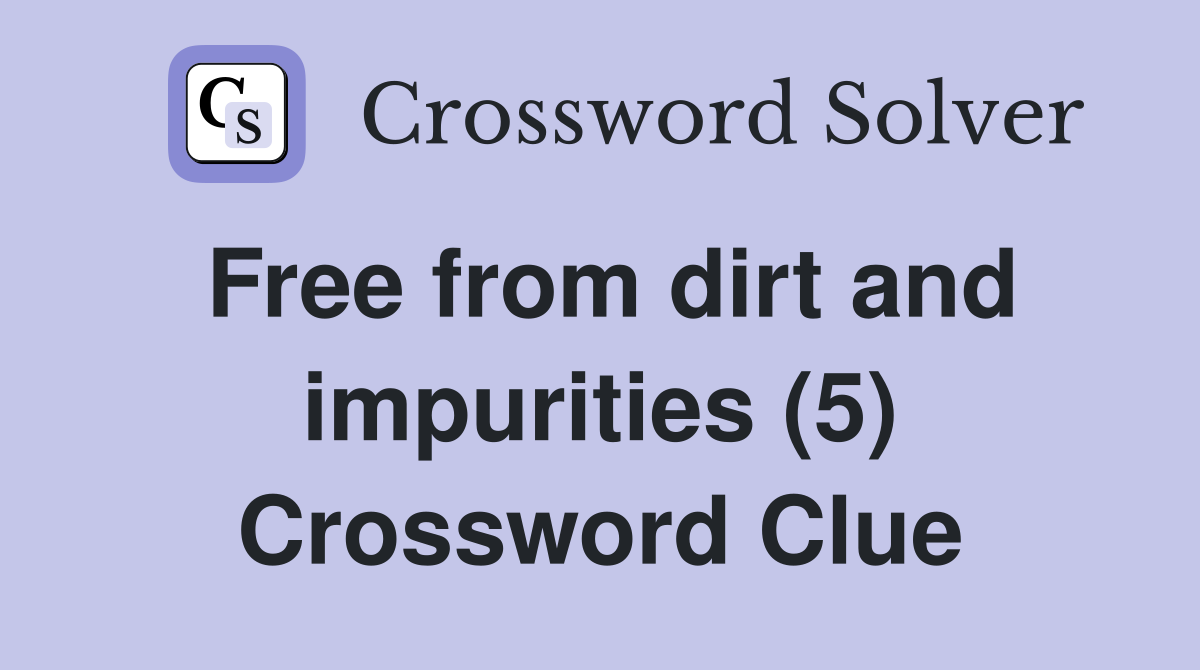 Free from dirt and impurities (5) Crossword Clue