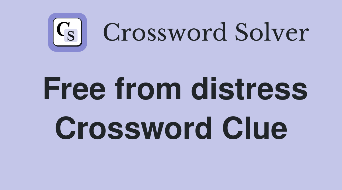 Free from distress Crossword Clue