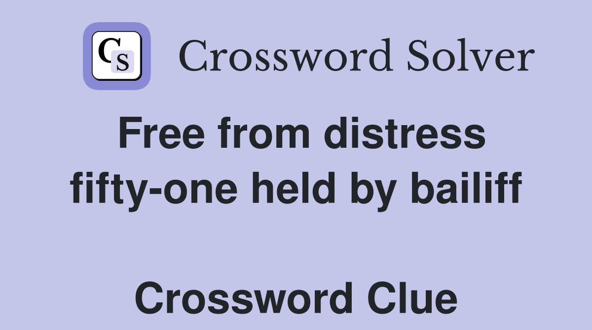 Free from distress fifty-one held by bailiff  Crossword Clue