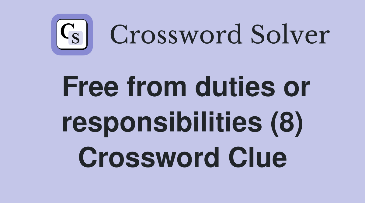 Free from duties or responsibilities (8) Crossword Clue