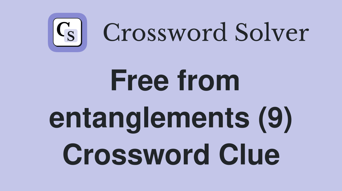Free from entanglements (9) Crossword Clue