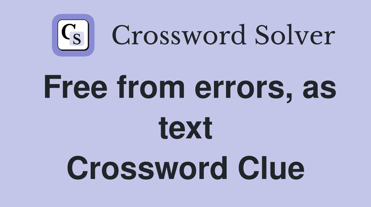 Free from errors, as text Crossword Clue