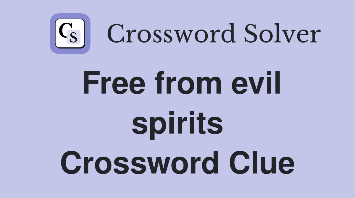 Free from evil spirits Crossword Clue