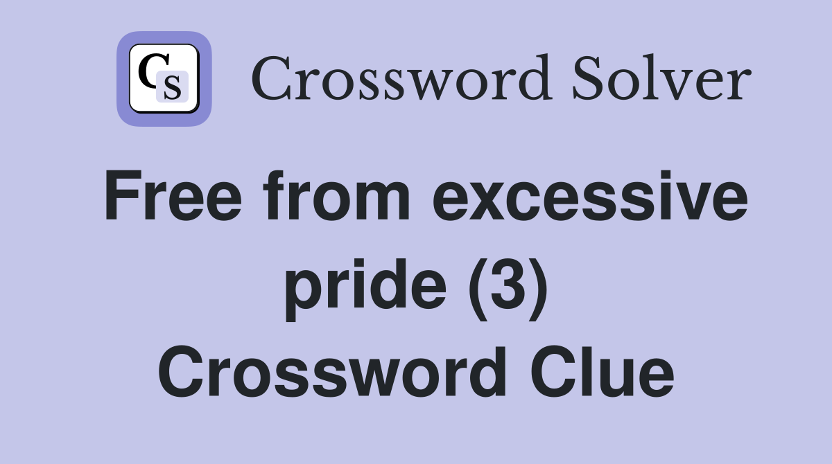 Free from excessive pride (3) Crossword Clue