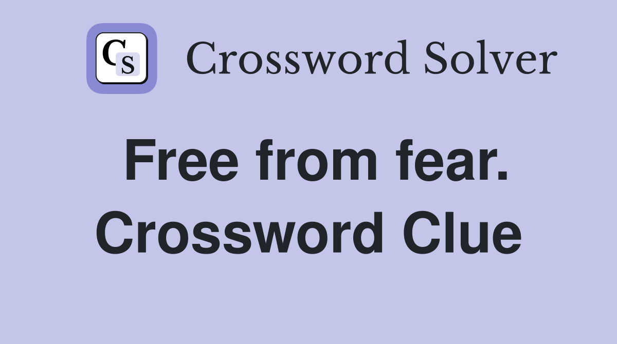 Free from fear. Crossword Clue