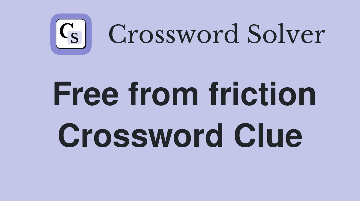 Free from friction Crossword Clue