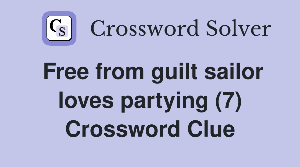 Free from guilt sailor loves partying (7) Crossword Clue