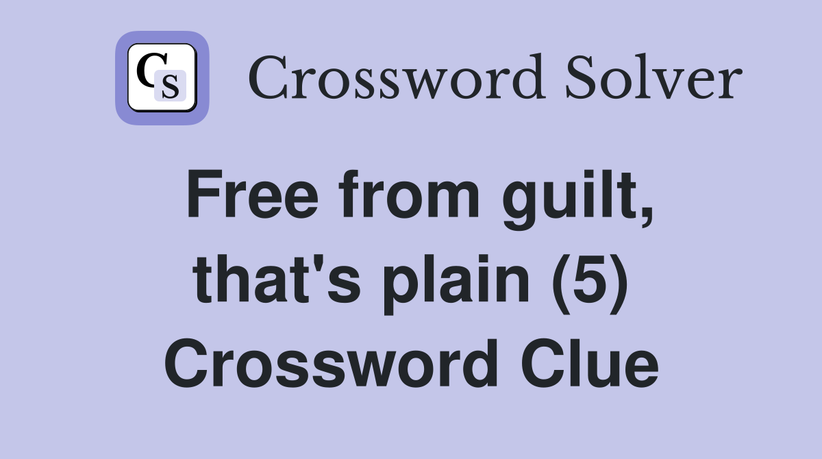Free from guilt, that's plain (5) Crossword Clue