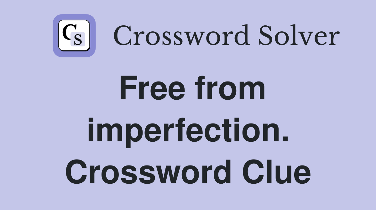 Free from imperfection. Crossword Clue